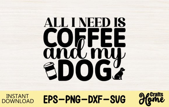 All I Need is Coffee and My Dog 2