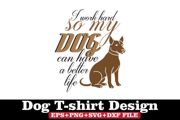 Dog T-Shirt, I Work Hard So My Dogs...