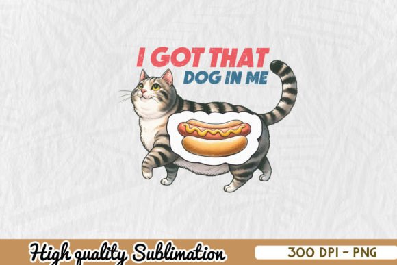 I Got That Dog in Me Funny Cat Meme PNG
