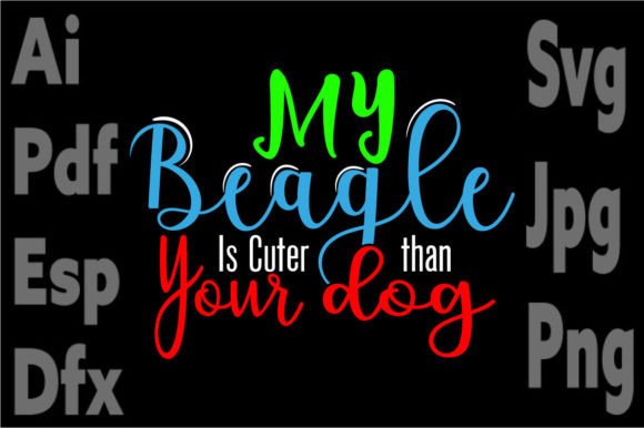 My Beagale is Cuter Then Your Dog