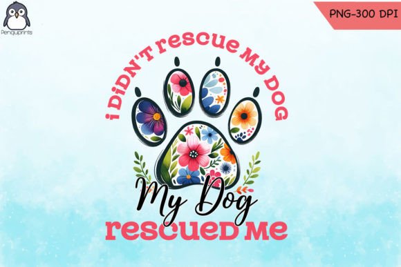 My Dog Rescued Me Sublimation PNG